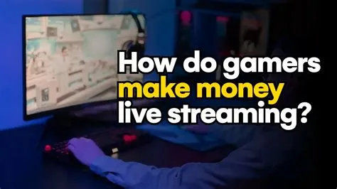 How do streaming gamers make money