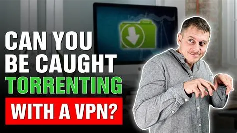 Can u get caught torrenting with a vpn