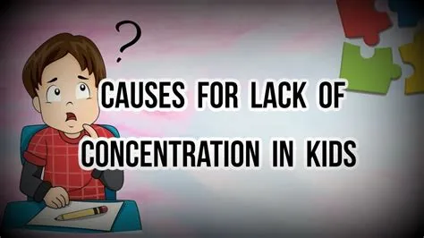 What causes lack of concentration in a child