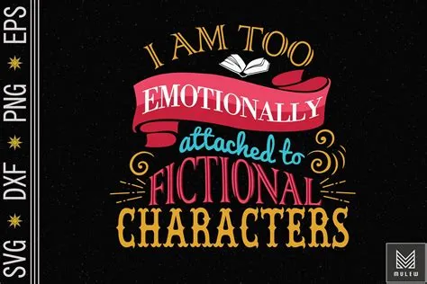 Is it unhealthy to get attached to fictional characters