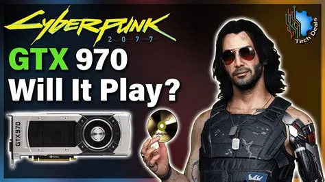 Is cyberpunk 2077 playable on a gtx 970