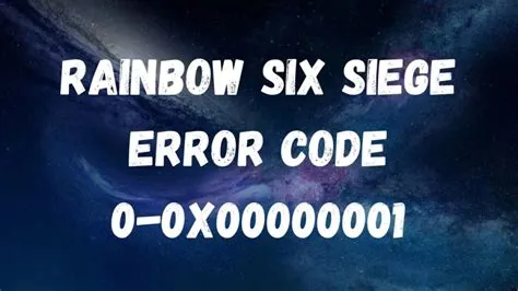 What is error code 0 0x0000001 in rainbow six siege