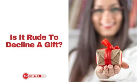 Is it rude to decline gifts