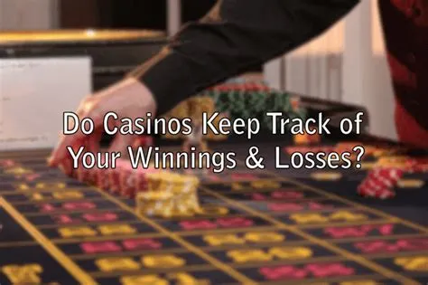 Do casinos keep track of winnings and losses