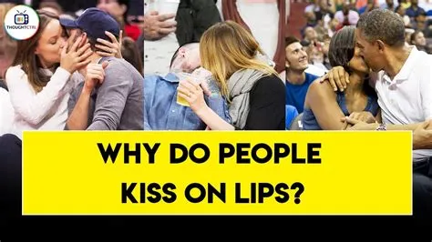 Why do we kiss on lips