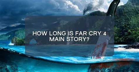 How long is far cry 3 main story