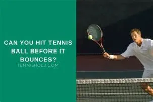 What is it called when you hit the ball before it bounces in tennis?