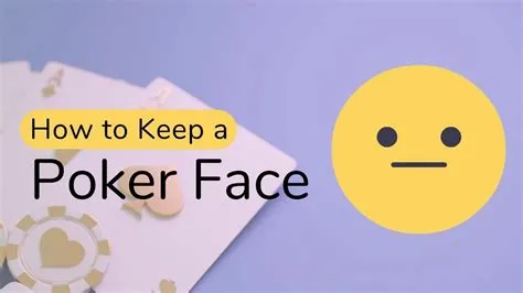 Why is it important to keep a poker face