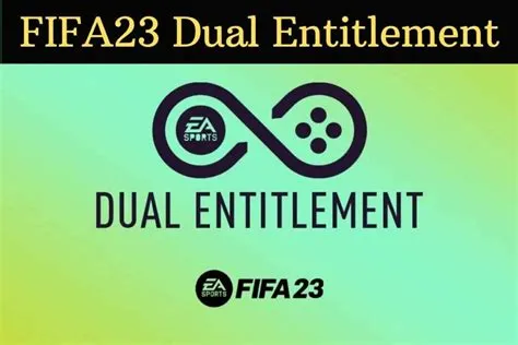 Does fifa 23 have dual entitlement