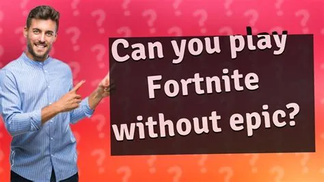 Can you play fortnite without an epic id