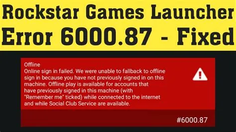 What is error code 6000.87 on rockstar games