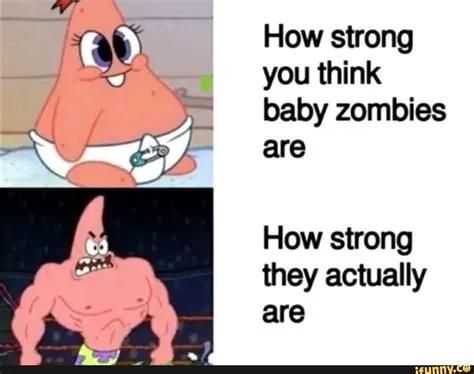 Why are baby zombies so strong