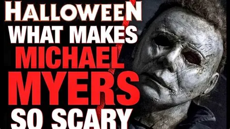 What makes michael myers so terrifying