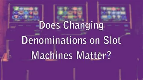 Does it matter what denomination you play on a slot machine