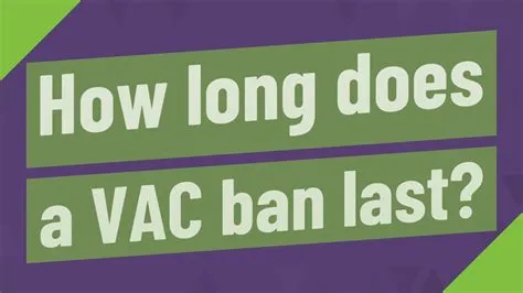 How long do vac bans take