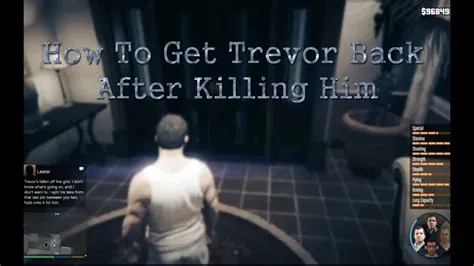 Can you get trevor back after killing him