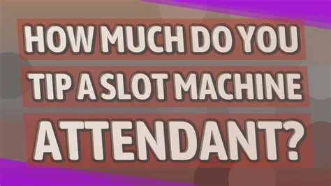 How much do you tip a slot attendant