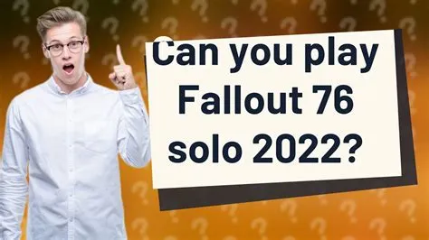 Can you play fallout 76 solo