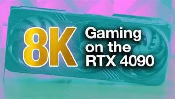 Can the 4090 run 8k?