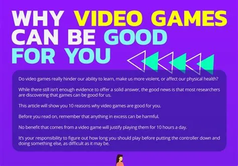 What are 3 reasons why video games are good for you