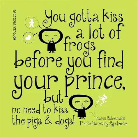 How many frogs do i have to kiss before i find my prince