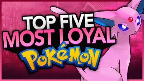 Who are the most loyal pokemon