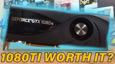 Is 1080ti still worth it