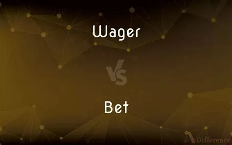 What is the difference between a bet and a wager