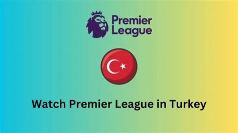 How can i watch premier league in turkey