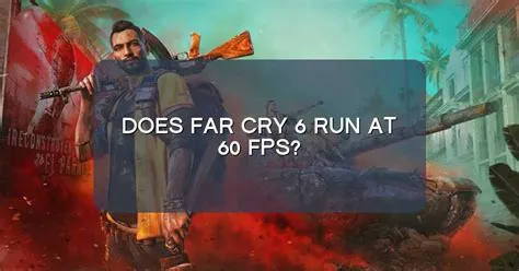 What fps does far cry 6 run at