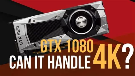 Can gtx 1080 handle 4k