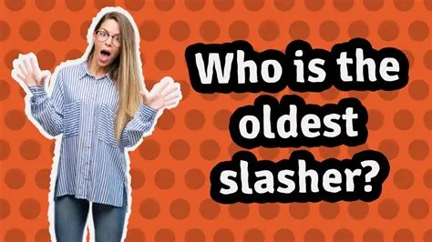 Who is the oldest slasher