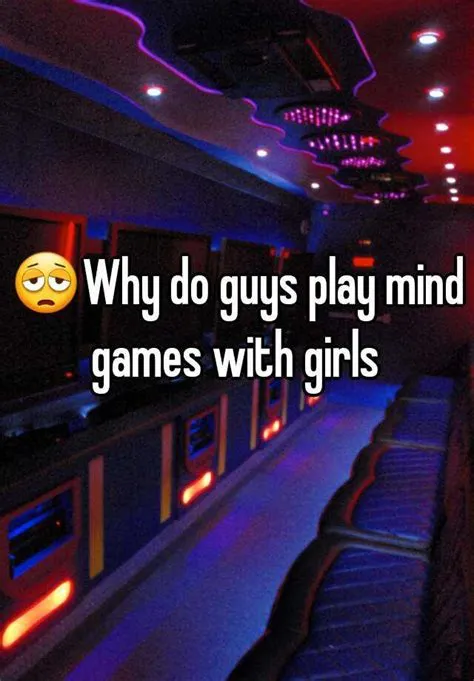 Why do guys play mind games with girls