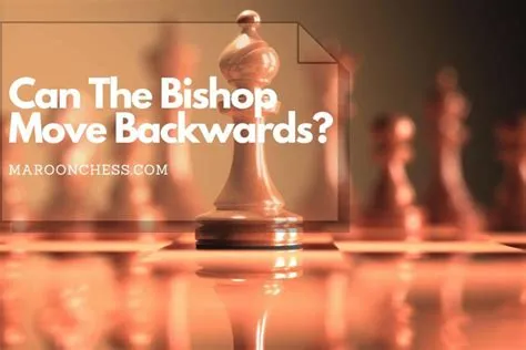 Can a bishop move backwards