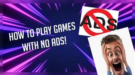 How do you get 0 ads on games