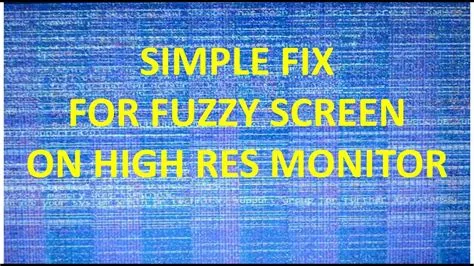 Why is my monitor fuzzy