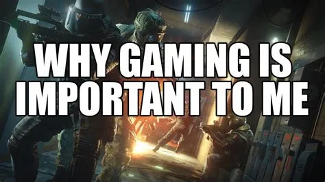 Why is gaming important to society