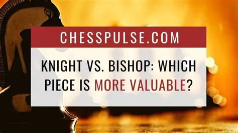 Is bishop more valuable than knight