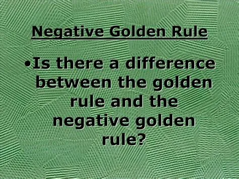 What are the negative golden rules