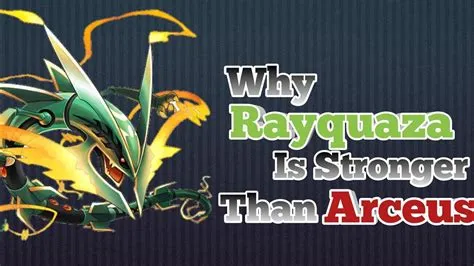 How is rayquaza stronger than arceus