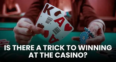 What is the trick to winning at the casino