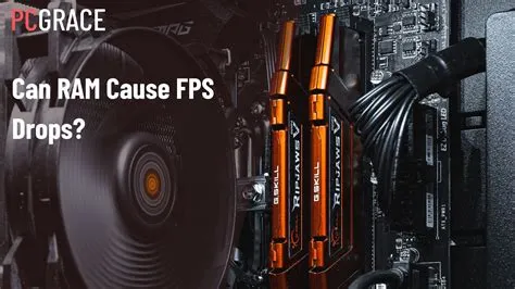 Can high ram cause fps drops